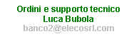 Casella di testo: Ordini e supporto tecnicoLuca Bubolabanco2@elecosrl.com