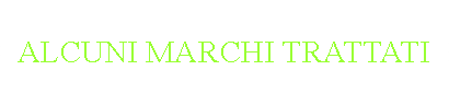 Casella di testo: ALCUNI MARCHI TRATTATI